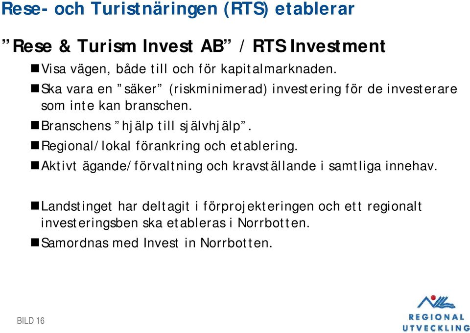 Branschens hjälp till självhjälp. Regional/lokal förankring och etablering.