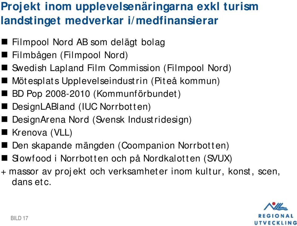 (Kommunförbundet) DesignLABland (IUC Norrbotten) DesignArena Nord (Svensk Industridesign) Krenova (VLL) Den skapande mängden