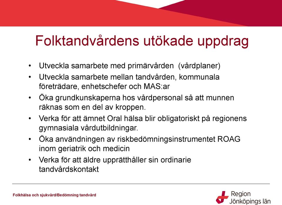 kroppen. Verka för att ämnet Oral hälsa blir obligatoriskt på regionens gymnasiala vårdutbildningar.