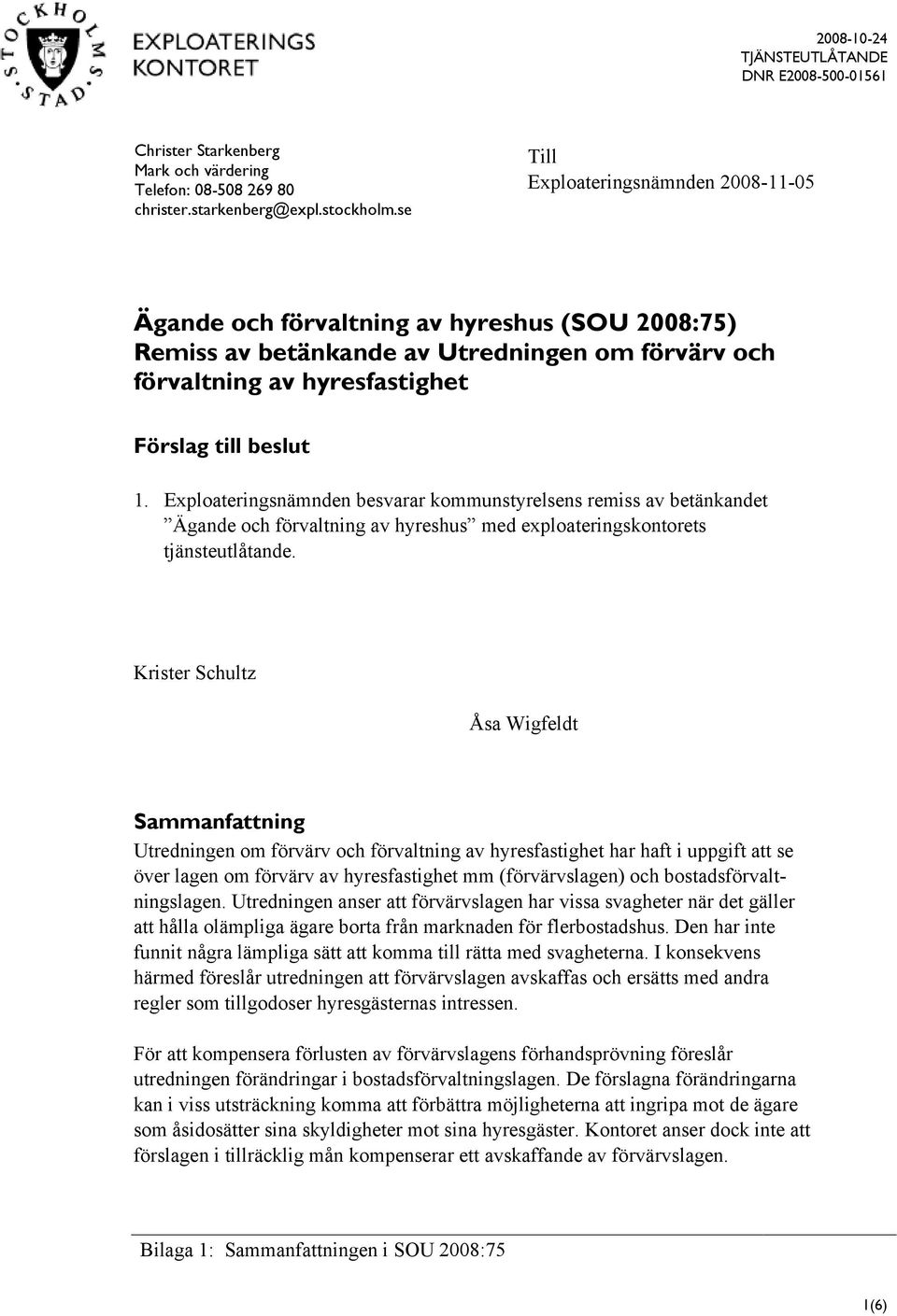 Exploateringsnämnden besvarar kommunstyrelsens remiss av betänkandet Ägande och förvaltning av hyreshus med exploateringskontorets tjänsteutlåtande.