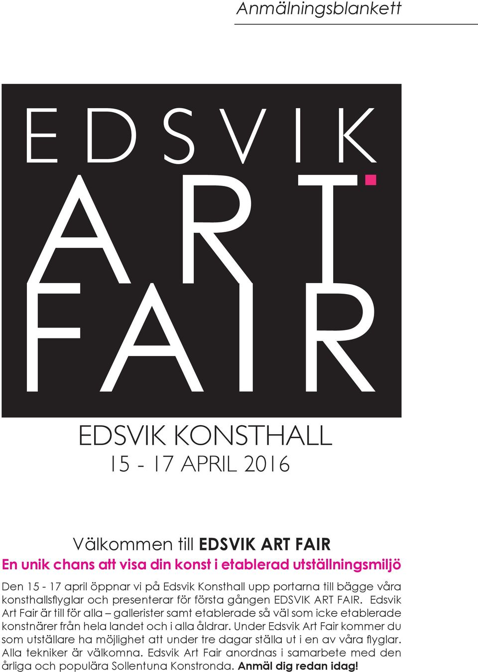 Edsvik Art Fair är till för alla gallerister samt etablerade så väl som icke etablerade konstnärer från hela landet och i alla åldrar.