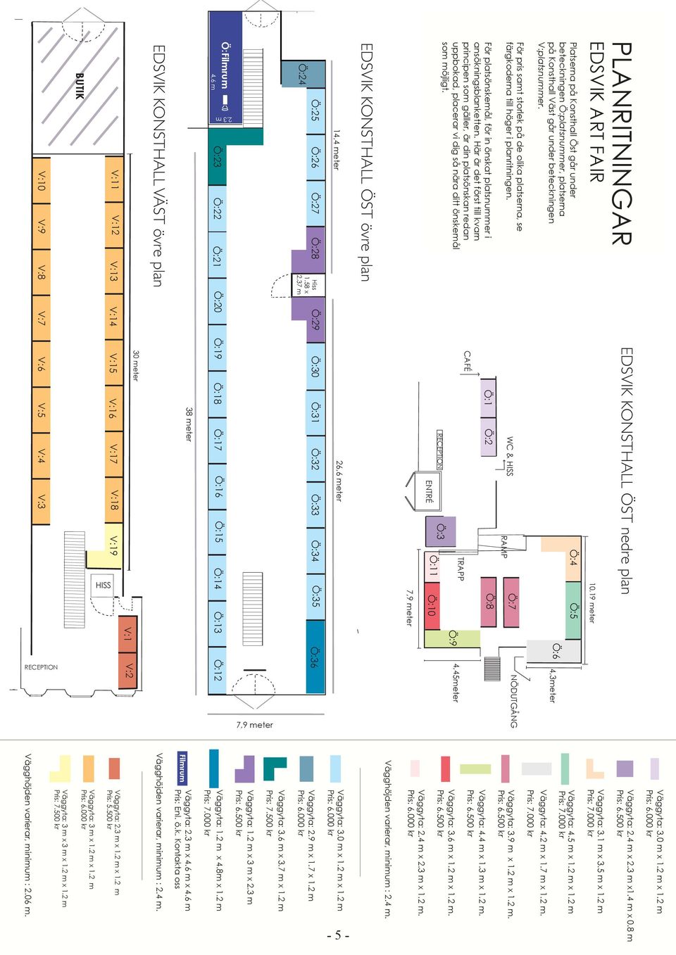 58 x 2,37 m 14,4 meter 26,6 meter EDSVIK KONSTHALL ÖST övre plan 7,9 meter ENTRÉ Ö:10 RECEPTION Ö:11 För platsönskemål, för in önskat platsnummer i ansökningsblanketten.