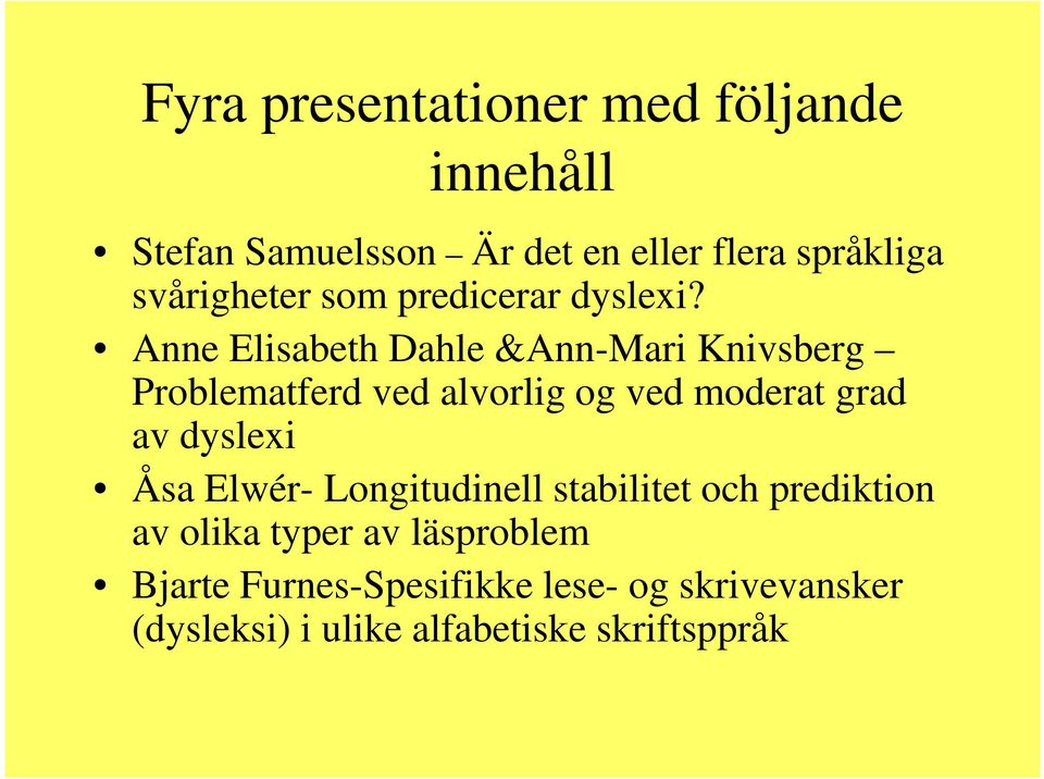 Anne Elisabeth Dahle &Ann-Mari Knivsberg Problematferd ved alvorlig og ved moderat grad av dyslexi