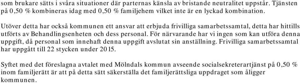 Utöver detta har också kommunen ett ansvar att erbjuda frivilliga samarbetssamtal, detta har hittills utförts av Behandlingsenheten och dess personal.