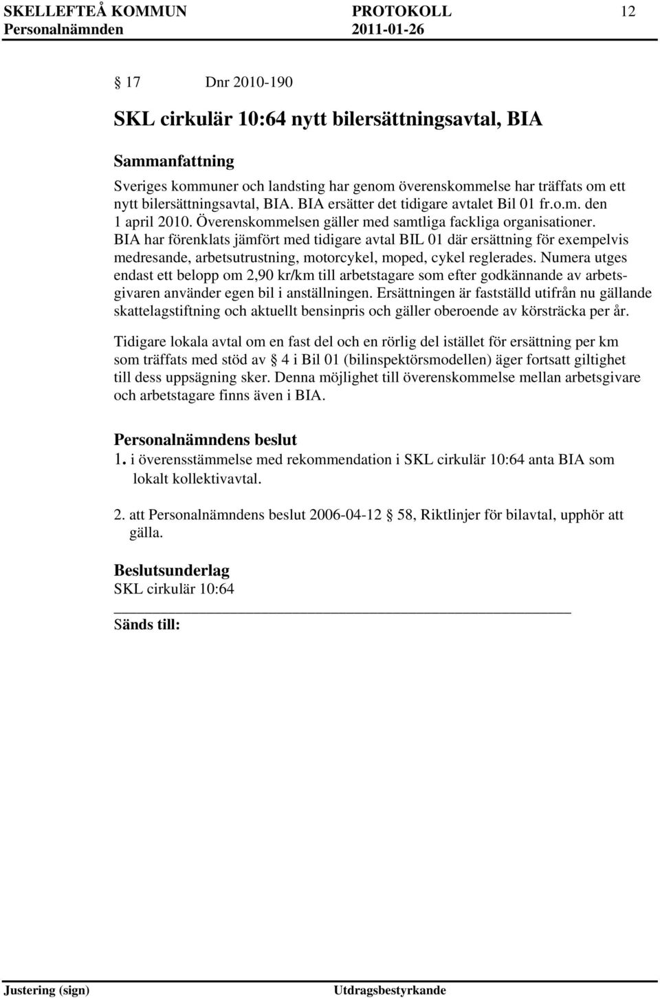 BIA har förenklats jämfört med tidigare avtal BIL 01 där ersättning för exempelvis medresande, arbetsutrustning, motorcykel, moped, cykel reglerades.