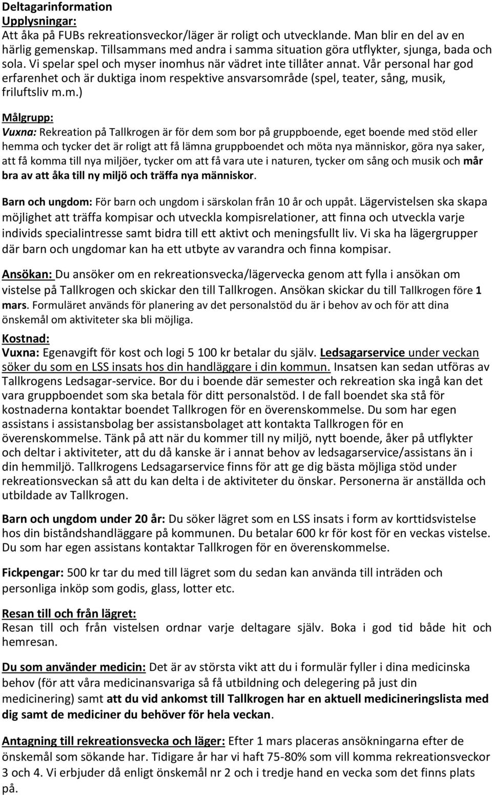 Vår personal har god erfarenhet och är duktiga inom 