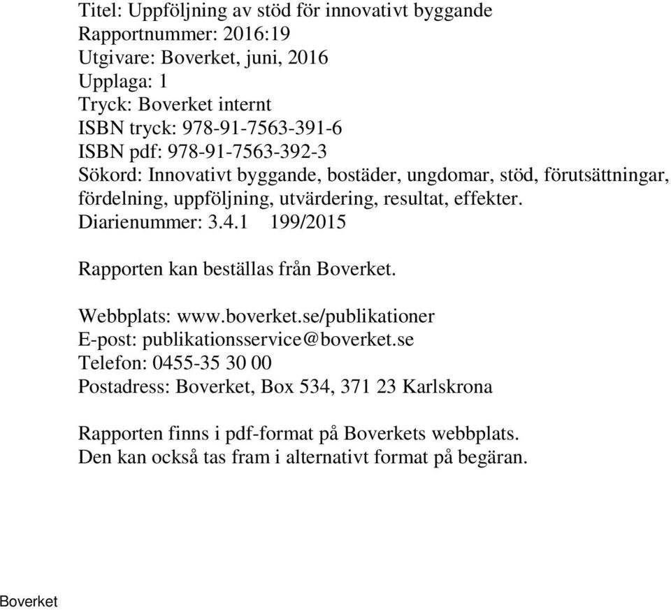 effekter. Diarienummer: 3.4.1 199/2015 Rapporten kan beställas från. Webbplats: www.boverket.se/publikationer E-post: publikationsservice@boverket.