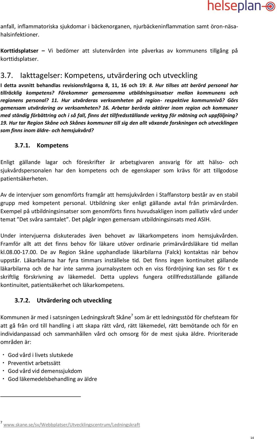 Iakttagelser: Kompetens, utvärdering och utveckling I detta avsnitt behandlas revisionsfrågorna 8, 11, 16 och 19: 8. Hur tillses att berörd personal har tillräcklig kompetens?