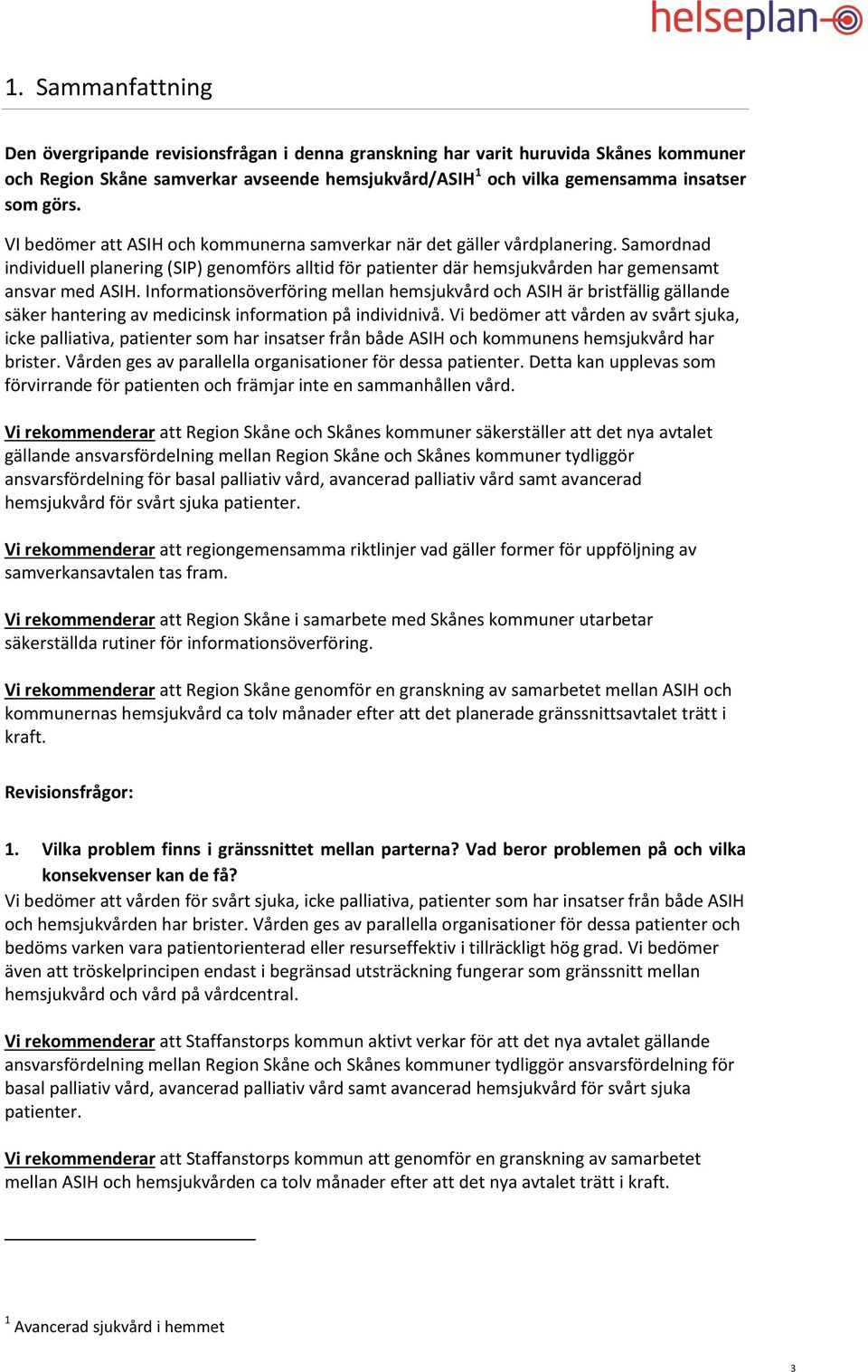 Informationsöverföring mellan hemsjukvård och ASIH är bristfällig gällande säker hantering av medicinsk information på individnivå.