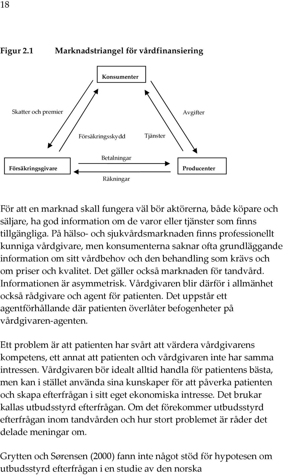 aktörerna, både köpare och säljare, ha god information om de varor eller tjänster som finns tillgängliga.