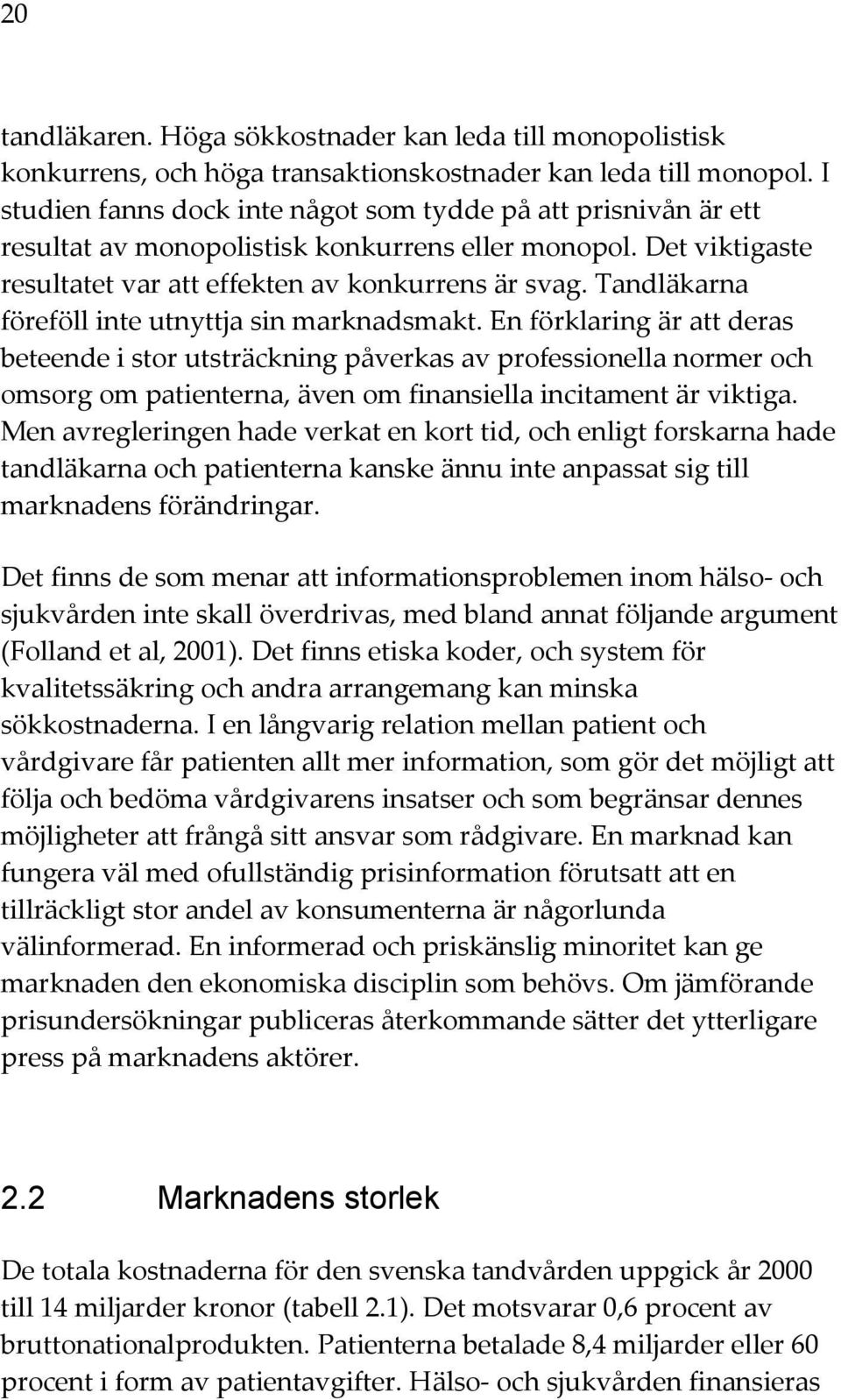 Tandläkarna föreföll inte utnyttja sin marknadsmakt.