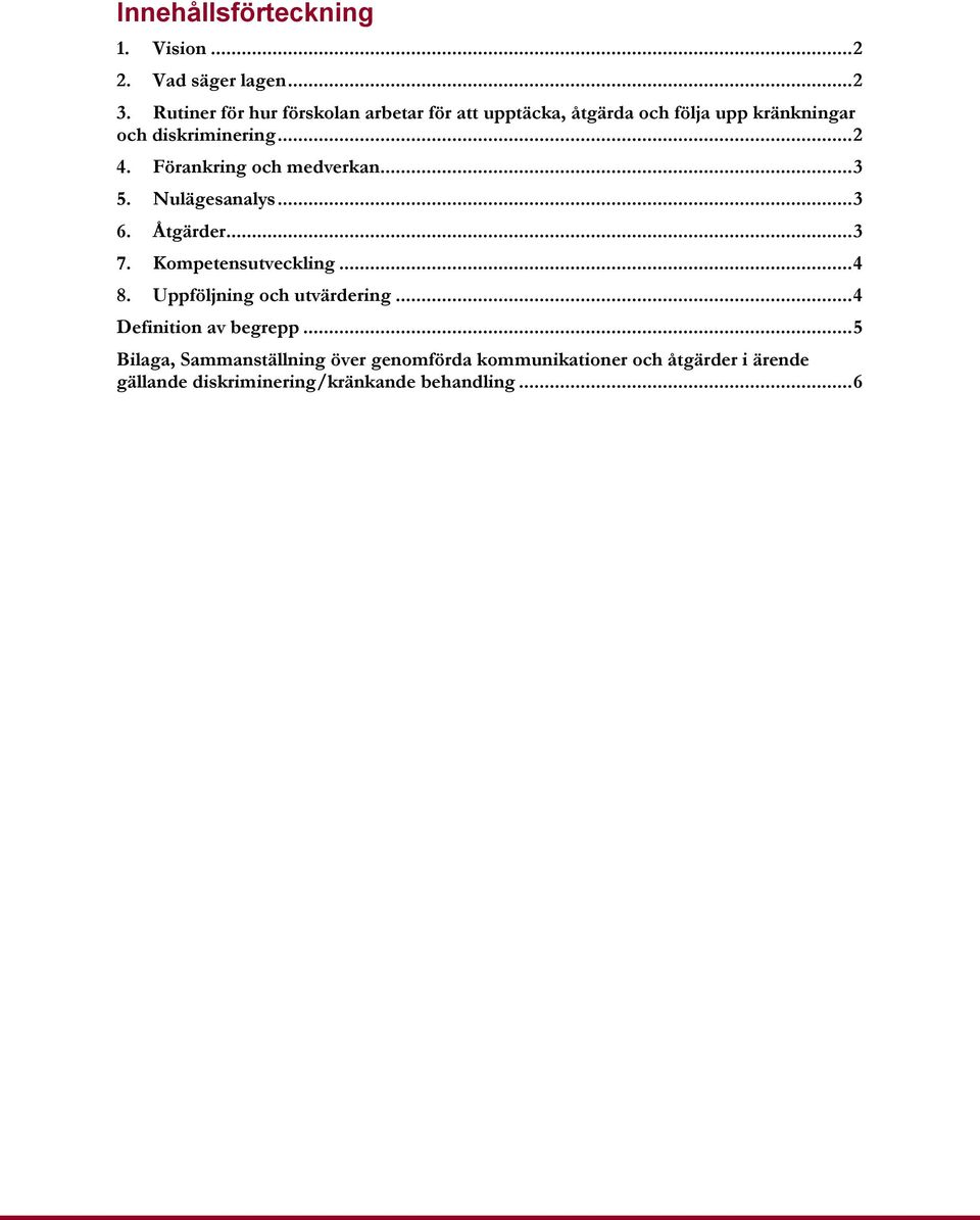 Förankring och medverkan... 3 5. Nulägesanalys... 3 6. Åtgärder... 3 7. Kompetensutveckling... 4 8.