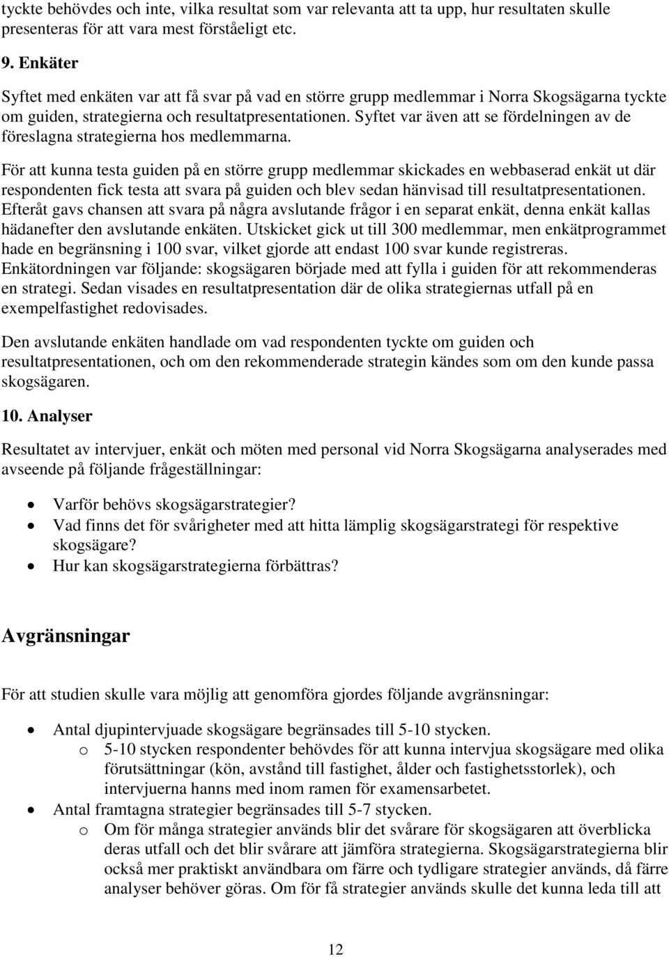 Syftet var även att se fördelningen av de föreslagna strategierna hos medlemmarna.