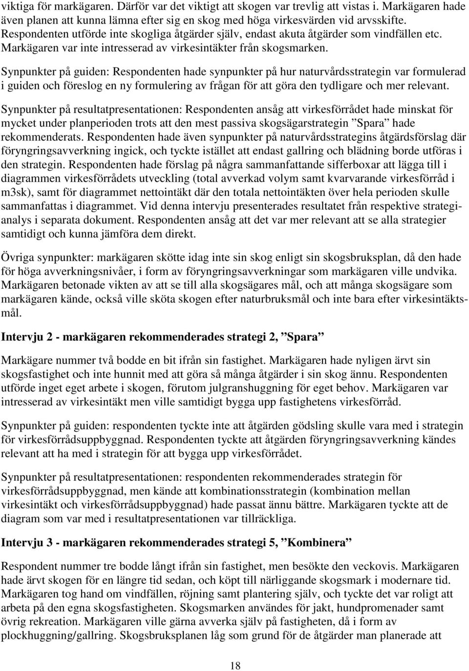 Synpunkter på guiden: Respondenten hade synpunkter på hur naturvårdsstrategin var formulerad i guiden och föreslog en ny formulering av frågan för att göra den tydligare och mer relevant.
