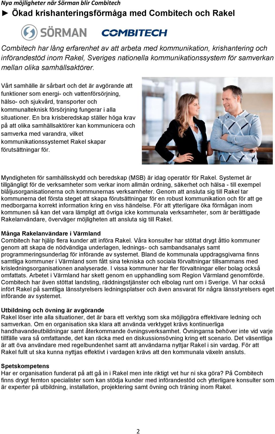 Vårt samhälle är sårbart och det är avgörande att funktioner som energi- och vattenförsörjning, hälso- och sjukvård, transporter och kommunalteknisk försörjning fungerar i alla situationer.