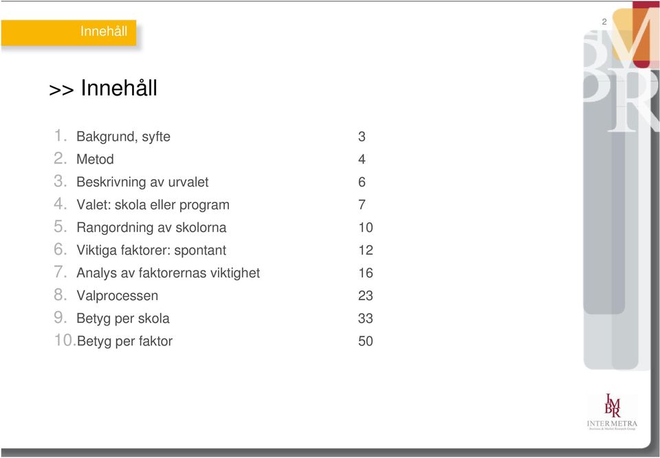 Rangordning av skolorna 10 6. Viktiga faktorer: spontant 12 7.