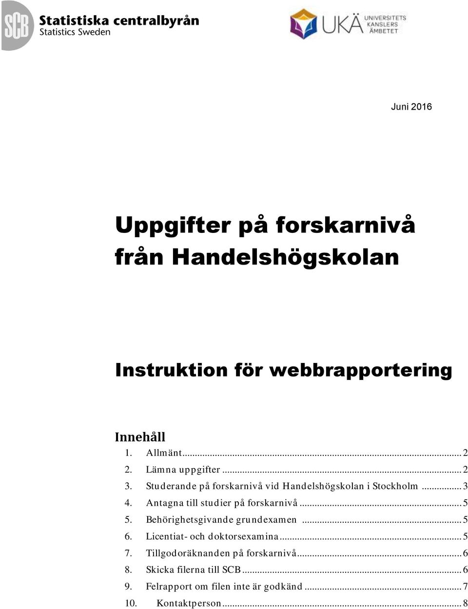 Antagna till studier på forskarnivå... 5 5. Behörighetsgivande grundexamen... 5 6. Licentiat- och doktorsexamina.