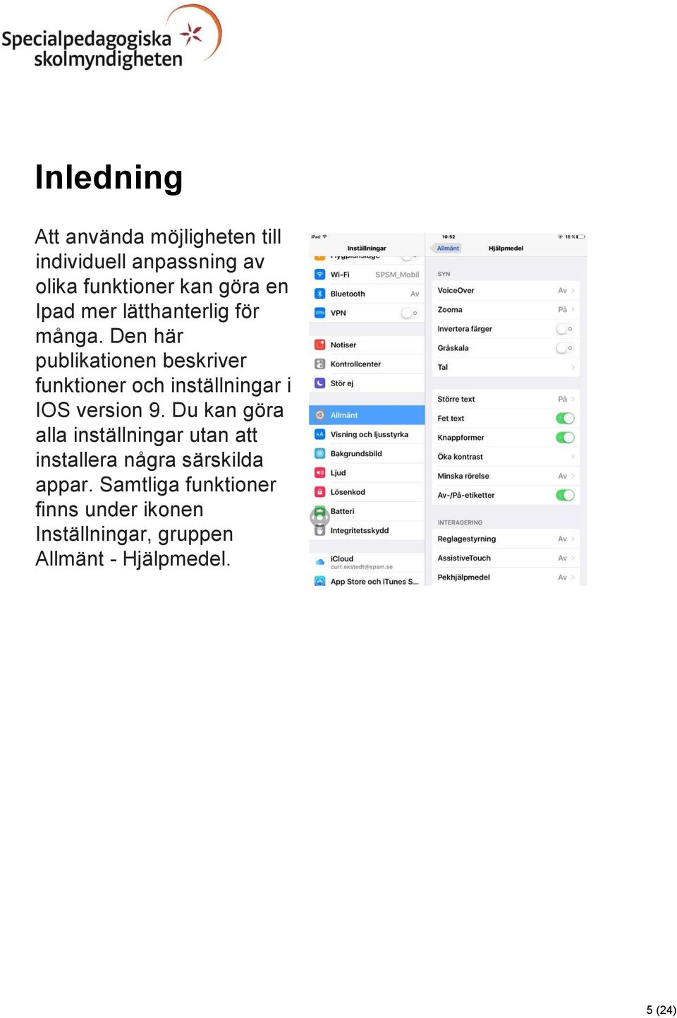 Den här publikationen beskriver funktioner och inställningar i IOS version 9.