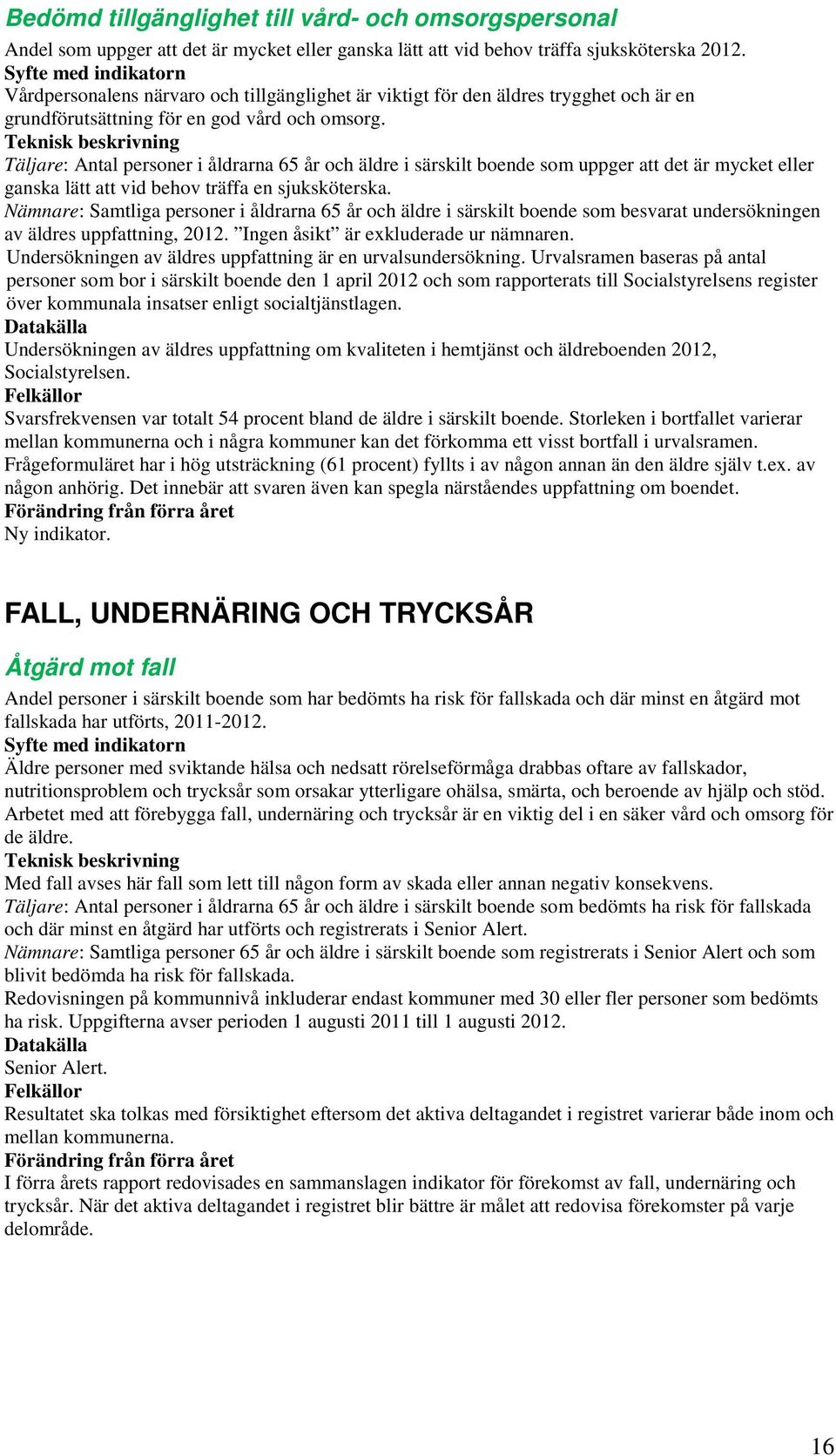 Täljare: Antal personer i åldrarna 65 år och äldre i särskilt boende som uppger att det är mycket eller ganska lätt att vid behov träffa en sjuksköterska. av äldres uppfattning, 2012.