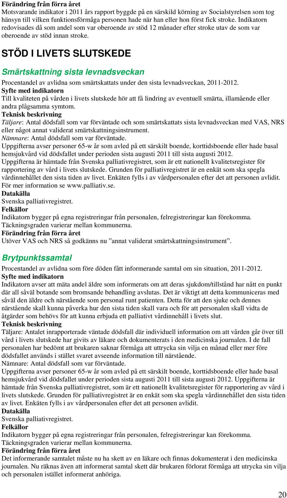 STÖD I LIVETS SLUTSKEDE Smärtskattning sista levnadsveckan Procentandel av avlidna som smärtskattats under den sista levnadsveckan, 2011-2012.