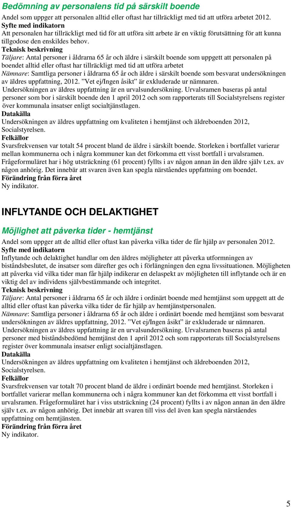 Täljare: Antal personer i åldrarna 65 år och äldre i särskilt boende som uppgett att personalen på boendet alltid eller oftast har tillräckligt med tid att utföra arbetet av äldres uppfattning, 2012.