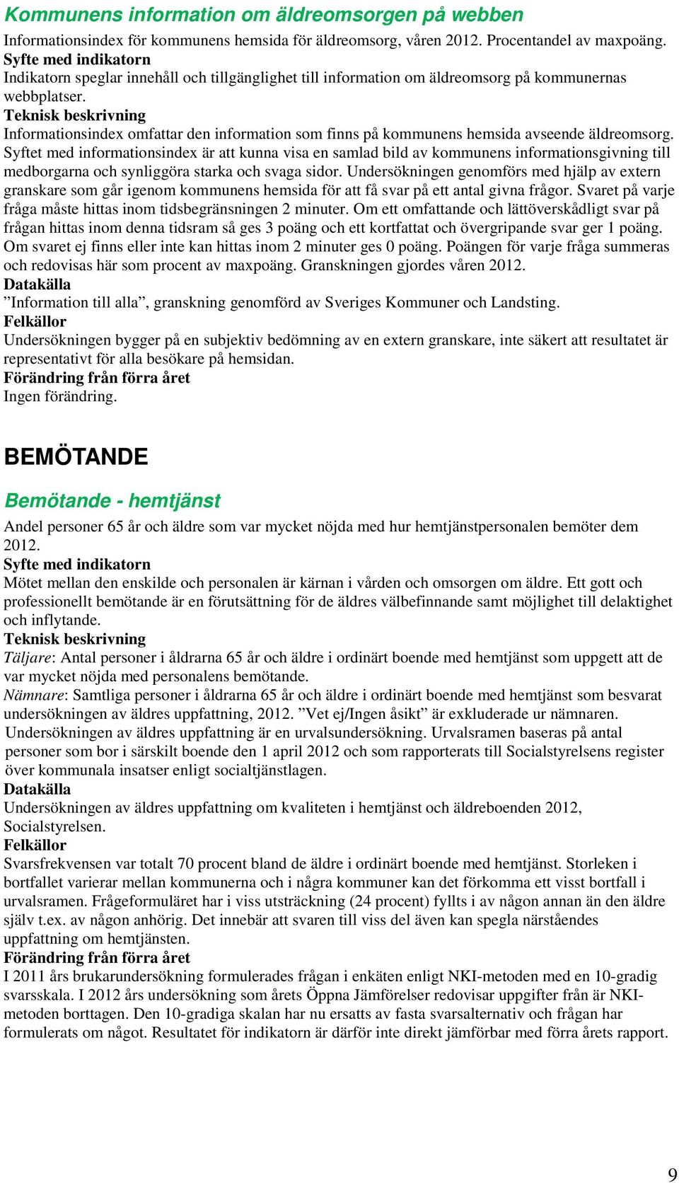 Informationsindex omfattar den information som finns på kommunens hemsida avseende äldreomsorg.