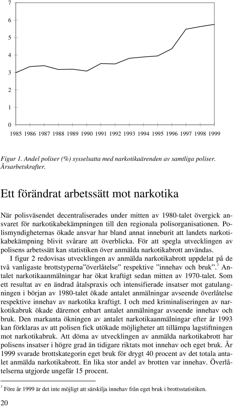 Polismyndigheternas ökade ansvar har bland annat inneburit att landets narkotikabekämpning blivit svårare att överblicka.
