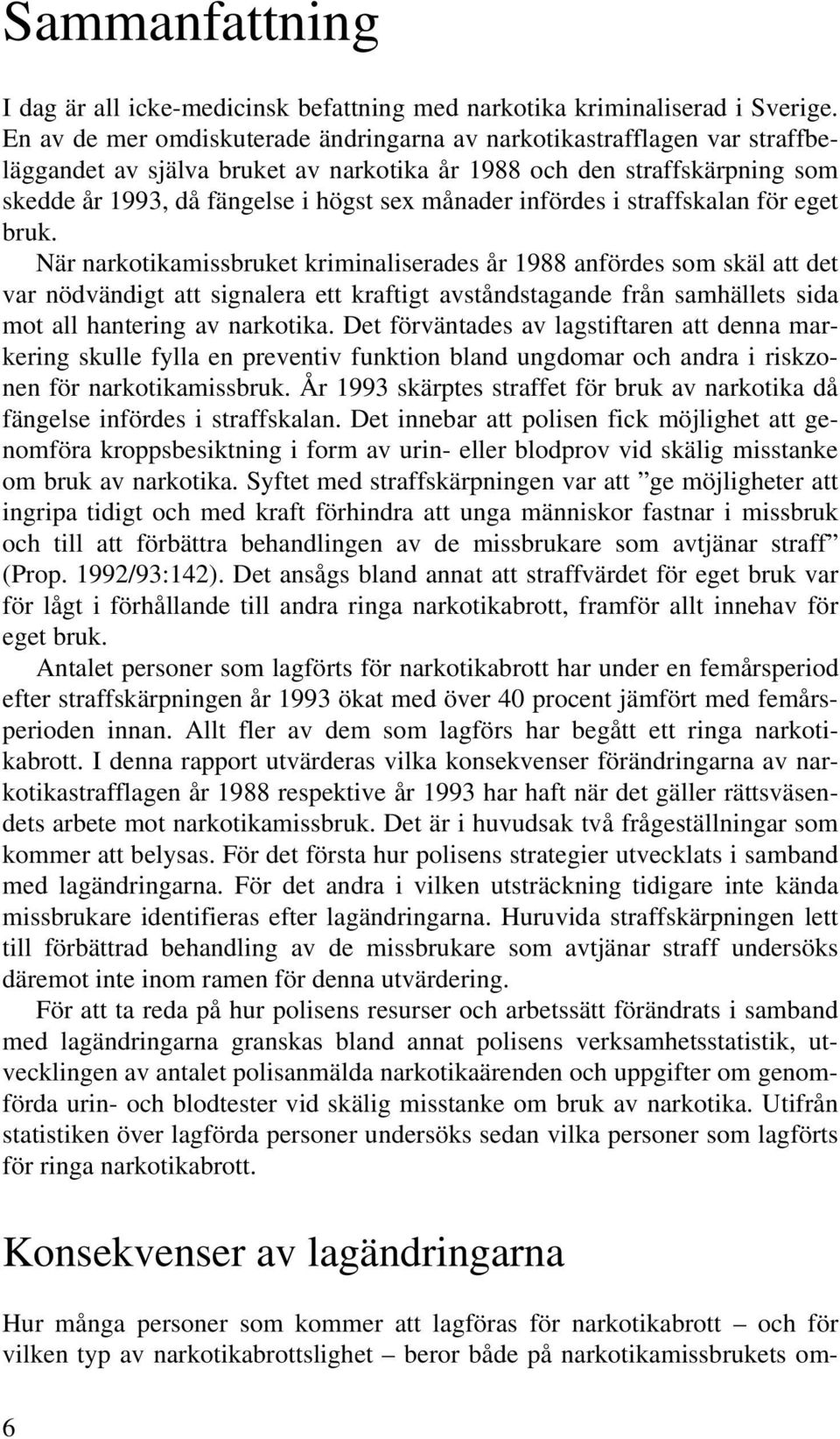 infördes i straffskalan för eget bruk.