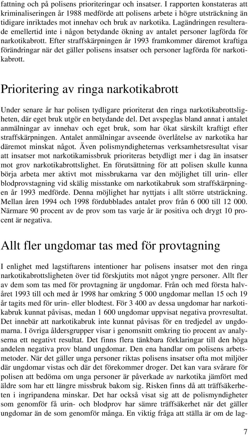 Lagändringen resulterade emellertid inte i någon betydande ökning av antalet personer lagförda för narkotikabrott.