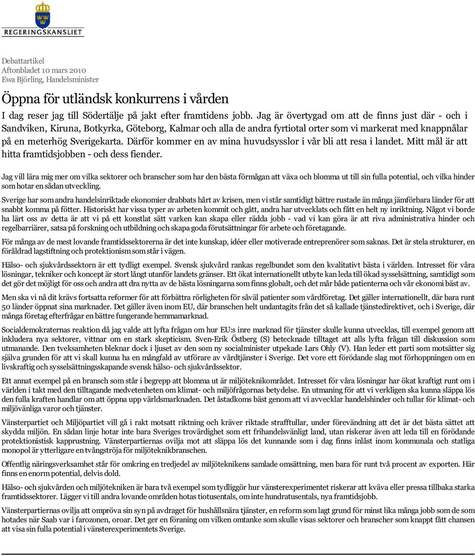 Därför kommer en av mina huvudsysslor i vår bli att resa i landet. Mitt mål är att hitta framtidsjobben - och dess fiender.