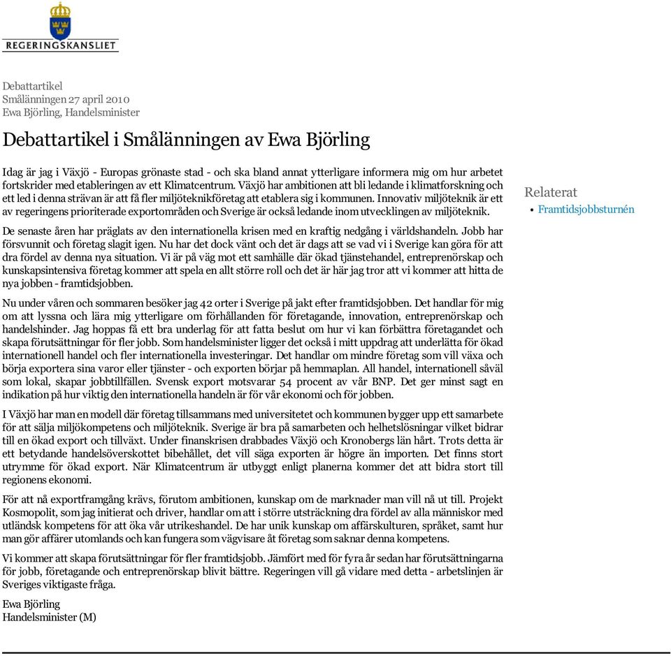 Innovativ miljöteknik är ett av regeringens prioriterade exportområden och Sverige är också ledande inom utvecklingen av miljöteknik.