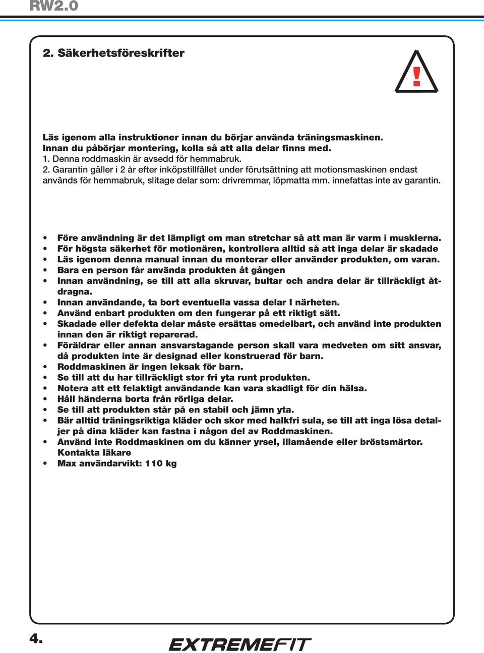 Garantin gäller i 2 år efter inköpstillfället under förutsättning att motionsmaskinen endast används för hemmabruk, slitage delar som: drivremmar, löpmatta mm. innefattas inte av garantin.