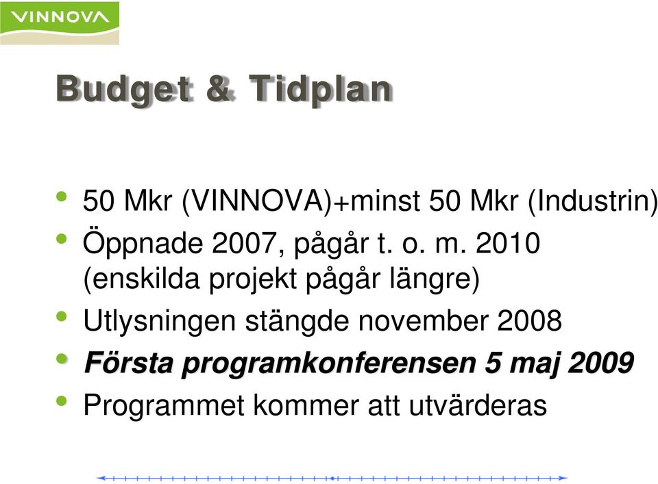 2010 (enskilda projekt pågår längre) Utlysningen stängde