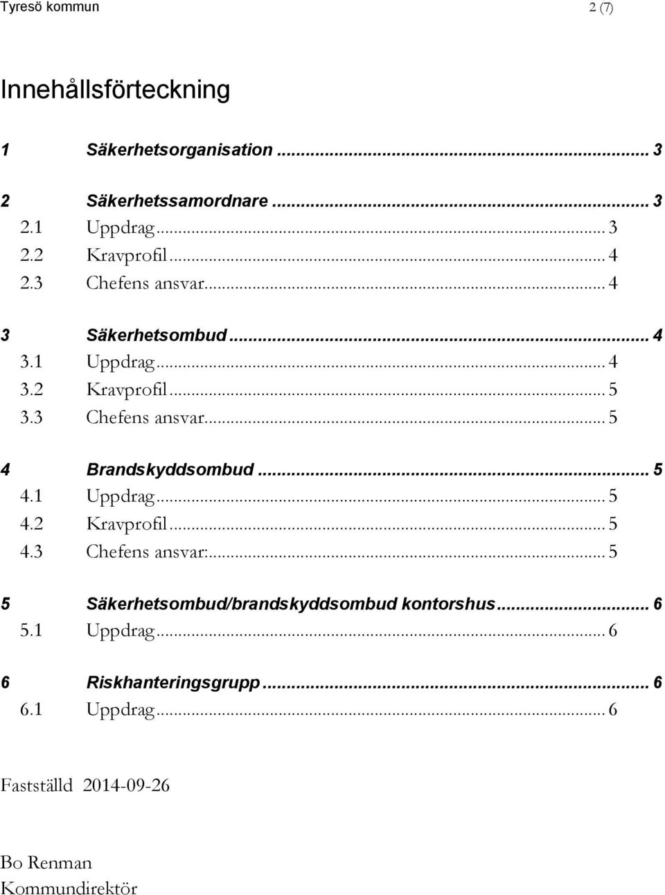 .. 5 4.1 Uppdrag... 5 4.2 Kravprofil... 5 4.3 Chefens ansvar:... 5 5 Säkerhetsombud/brandskyddsombud kontorshus... 6 5.
