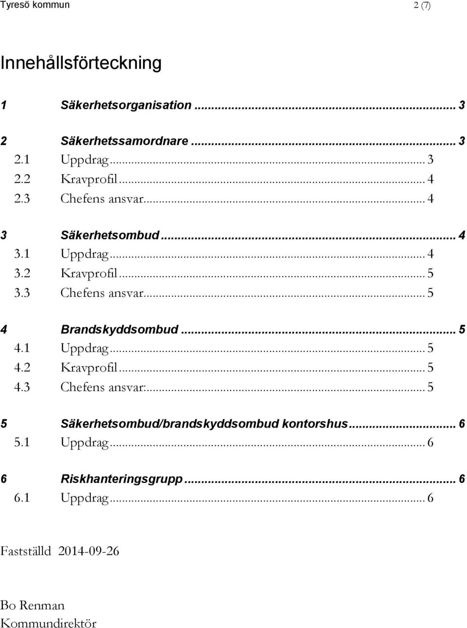 .. 5 4.1 Uppdrag... 5 4.2 Kravprofil... 5 4.3 Chefens ansvar:... 5 5 Säkerhetsombud/brandskyddsombud kontorshus... 6 5.