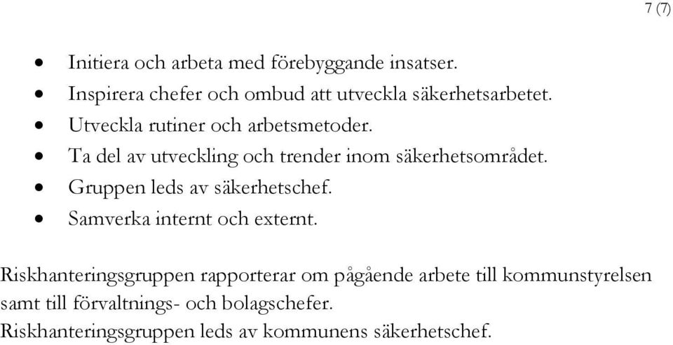 Ta del av utveckling och trender inom säkerhetsområdet. Gruppen leds av säkerhetschef.