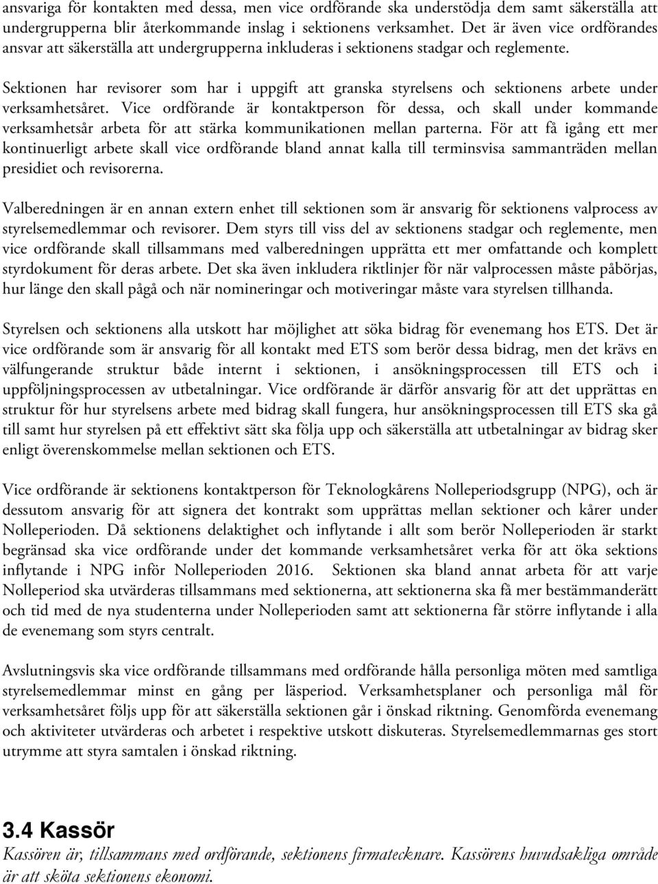 Sektionen har revisorer som har i uppgift att granska styrelsens och sektionens arbete under verksamhetsåret.
