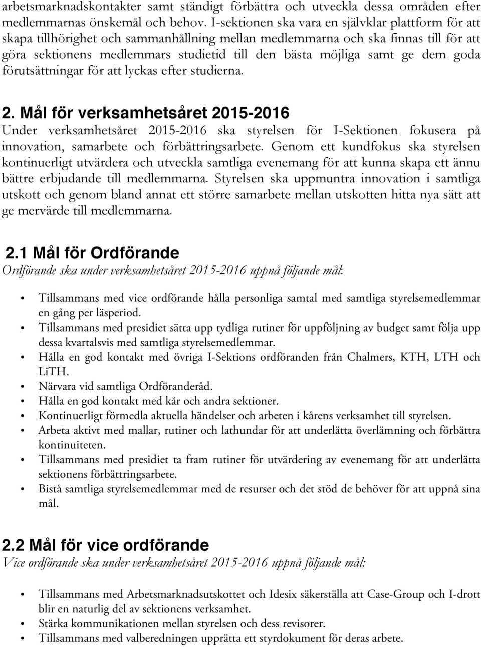 samt ge dem goda förutsättningar för att lyckas efter studierna. 2.