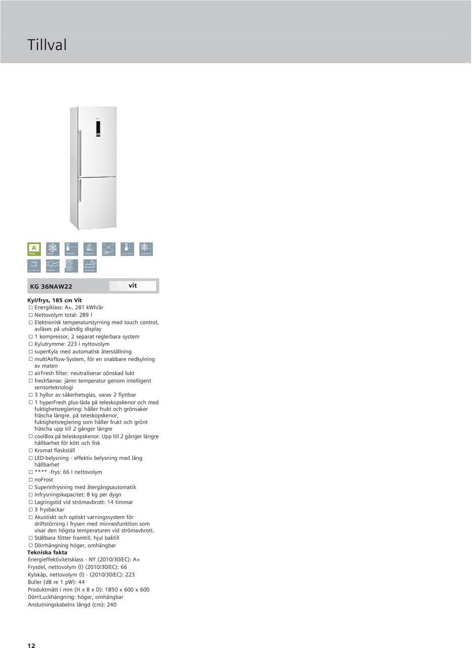 temperatur genom intelligent sensorteknologi 3 hyllor av säkerhetsglas, varav 2 flyttbar 1 hyperfresh plus-låda på teleskopskenor och med!"#$%&'()*+,-./01234z:;<=>?