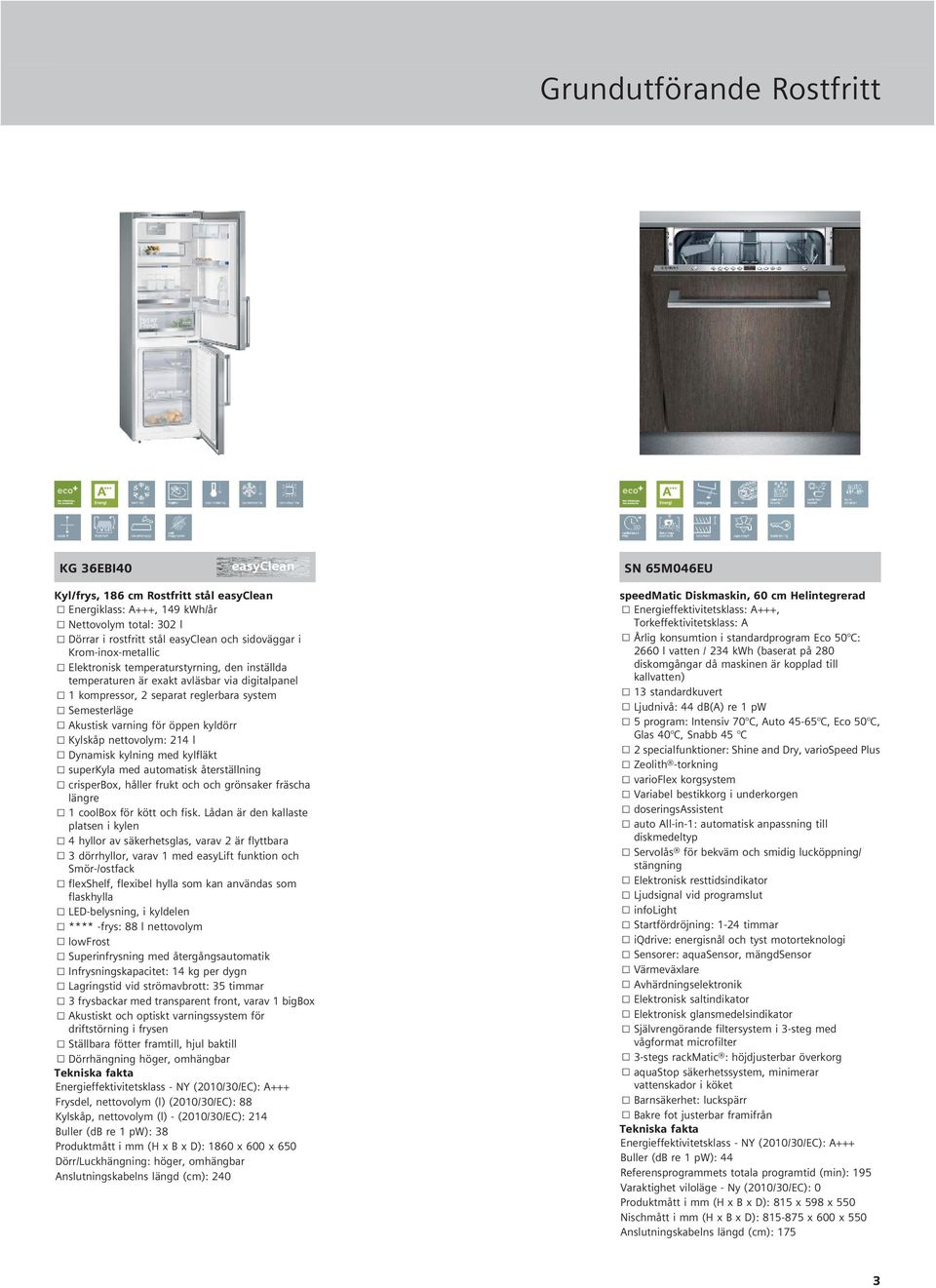 280 lektronisk temperaturstyrning, den inställda diskomgångar då maskinen är kopplad till temperaturen är exakt avläsbar via digitalpanel kallvatten) 1 kompressor, 2 separat reglerbara system 13