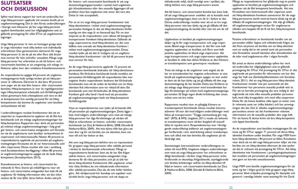 Unga hbtq-personer är inte en homogen grupp utan är unga människor med olika behov och individuella erfarenheter.