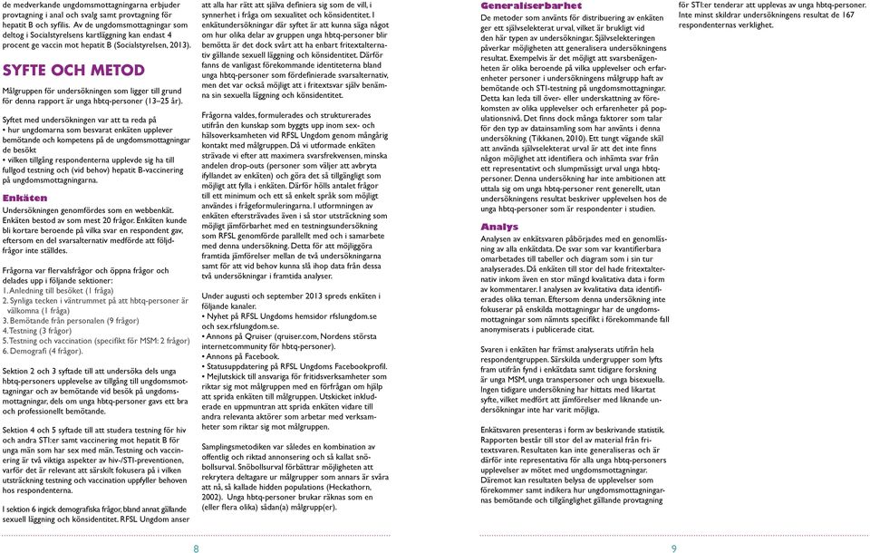 SYFTE OCH METOD Målgruppen för undersökningen som ligger till grund för denna rapport är unga hbtq-personer (13 25 år).