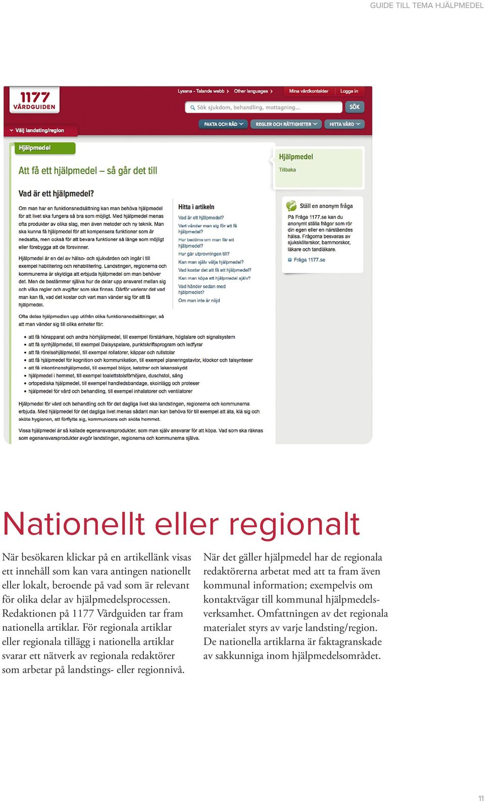 För regionala artiklar eller regionala tillägg i nationella artiklar svarar ett nätverk av regionala redaktörer som arbetar på lands tings- eller regionnivå.