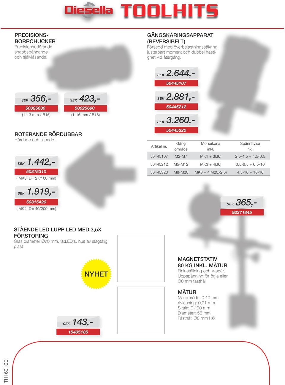 Offereras i sats från 1,00-5,00 med 0, i stigning (eksempelvis: sæt 1,00-1, ) Varenr. 105477xx 2.644,- SKJUTMÅTT MED LÅSSKRUV Mattförkromade, flat djupmått. 445107 Cylindrisk form m.