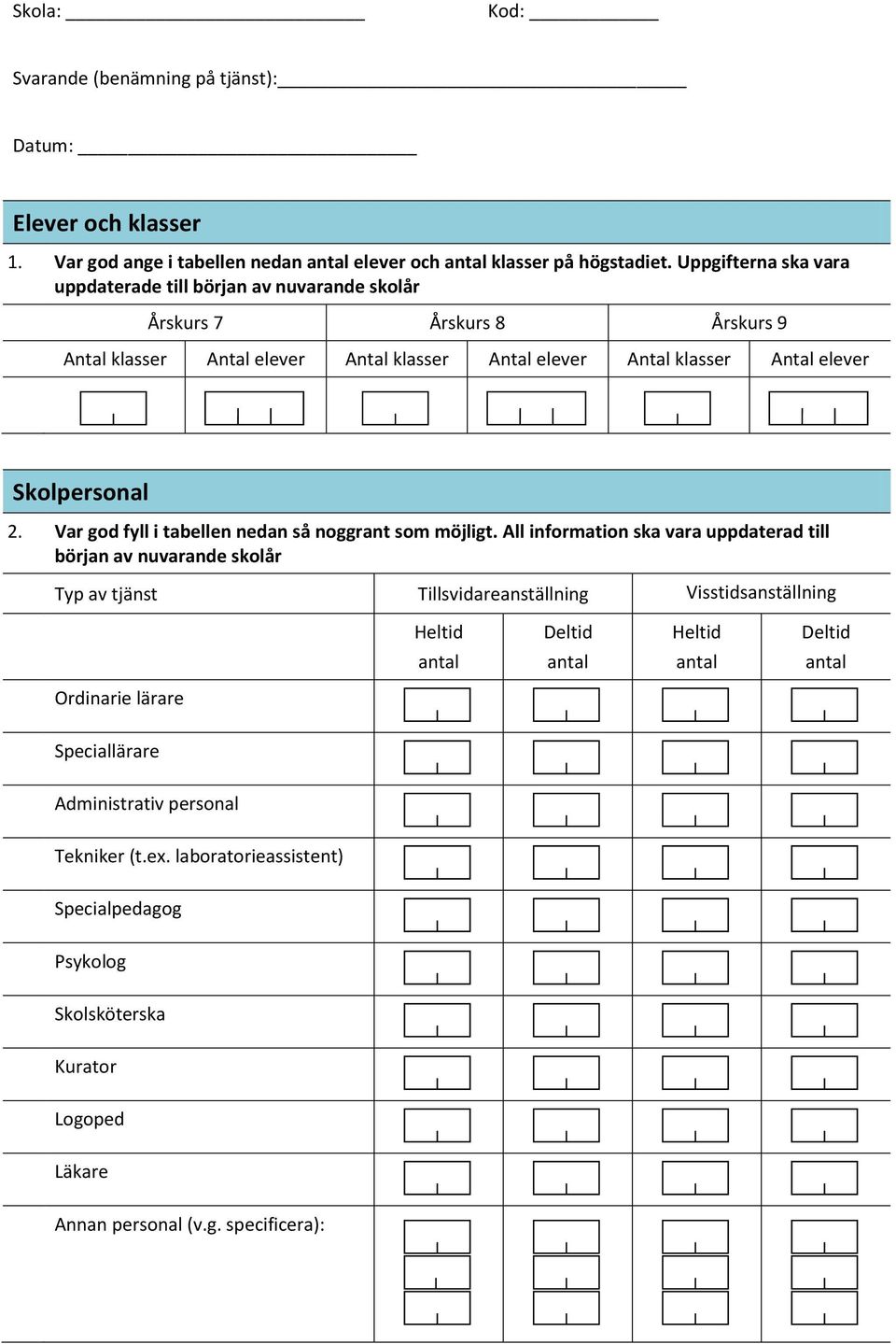 Skolpersonal 2. Var god fyll i tabellen nedan så noggrant som möjligt.