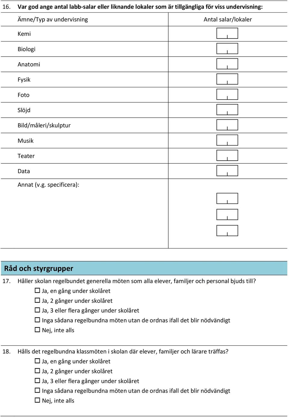 , en gång under skolåret, 2 gånger under skolåret, 3 eller flera gånger under skolåret Inga sådana regelbundna möten utan de ordnas ifall det blir nödvändigt, inte alls 18.