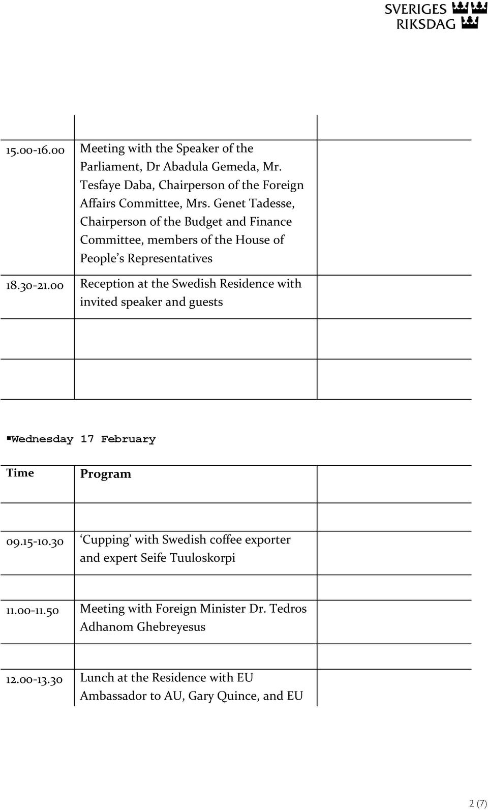 00 Reception at the Swedish Residence with invited speaker and guests Wednesday 17 February Time Program 09.15-10.