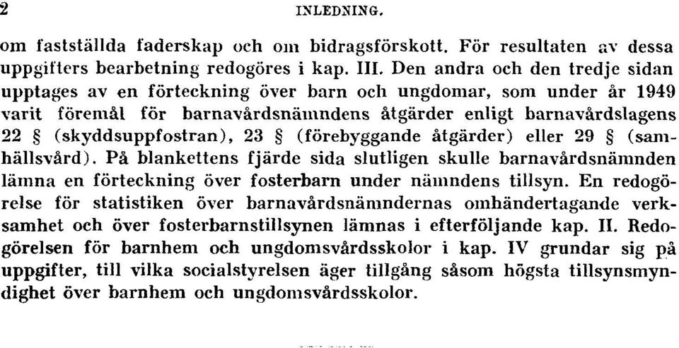 (förebyggande åtgärder) eller 29 (samhällsvård). På blankettens fjärde sida slutligen skulle barnavårdsnämnden lämna en förteckning över fosterbarn under nämndens tillsyn.