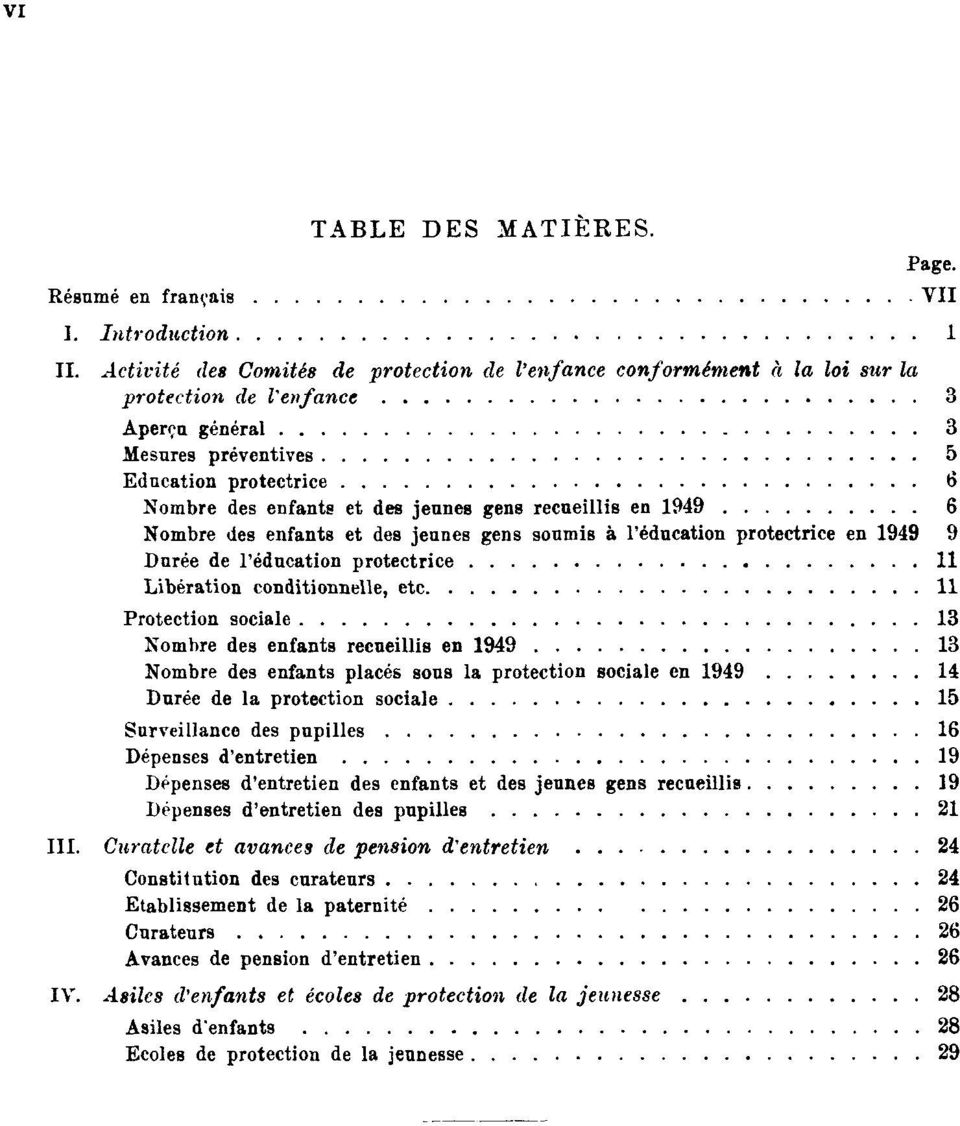 gens recueillis en 1949 6 Nombre des enfants et des jeunes gens soumis à l'éducation protectrice en 1949 9 Durée de l'éducation protectrice 11 Libération conditionnelle, etc.