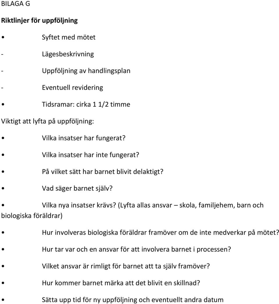 (Lyfta allas ansvar skola, familjehem, barn och biologiska föräldrar) Hur involveras biologiska föräldrar framöver om de inte medverkar på mötet?